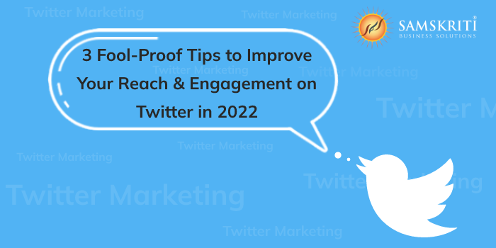 Twitter Marketing - 3 Fool-Proof Tips to Improve Your Reach & Engagement on Twitter in 2022