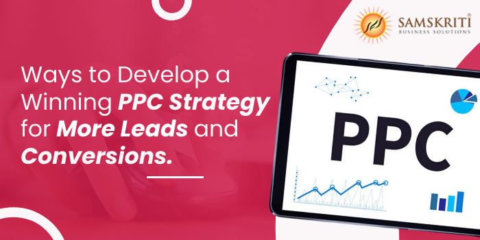 Ways to Develop a Winning PPC Strategy for More Leads and Conversions